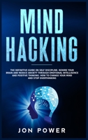 Mind Hacking: The Definitive Guide on Self Discipline. Rewire Your Brain and Reduce Anxiety through Emotional Intelligence and Positive Thinking. How to Change Your Mind and Stop Overthinking B08D527V1M Book Cover