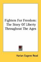 Fighters For Freedom: The Story Of Liberty Throughout The Ages 1432559214 Book Cover