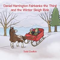 Daniel Harrington Fairbanks the Third and the Winter Sleigh Ride 1504967143 Book Cover