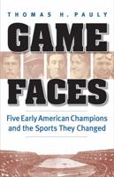 Game Faces: Five Early American Champions and the Sports They Changed 0803238177 Book Cover