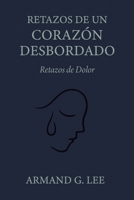 Retazos de Dolor: Retazos de un Corazón Desbordado – Volumen 2 (Spanish Edition) B0FMXYV6S4 Book Cover