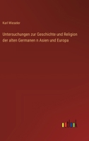 Untersuchungen zur Geschichte und Religion der alten Germanen n Asien und Europa 3368508989 Book Cover