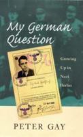 My German Question: Growing Up in Nazi Berlin 0300076703 Book Cover