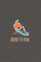 Born to Run: Runners Notebook - a stylish, colorful and inspirational journal cover with 120 blank, lined pages. 1076496539 Book Cover