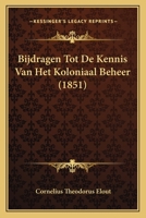 Bijdragen Tot De Kennis Van Het Koloniaal Beheer (1851) 1167583043 Book Cover