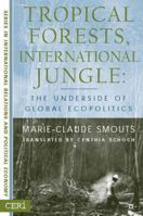 Tropical Forests, International Jungle: The Underside of Global Ecopolitics 1403962030 Book Cover