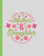 A Love Between Mother & Daughter Knows No Distance: Large Mother & Daughter Back-and-Forth Notebook / Journal With Prompts To Write In 1096904810 Book Cover