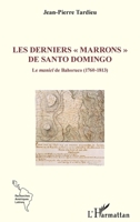 Les derniers « marrons » de Santo Domingo: Le maniel de Bahoruco (1760-1813) (Recherches Amériques Latines) (French Edition) 2336449048 Book Cover