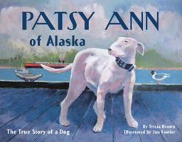 Patsy Ann of Alaska: The True Story of a Dog 1570616973 Book Cover