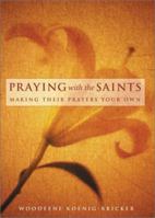 Praying With the Saints: Making Their Prayers Your Own 0829417559 Book Cover