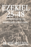 Ezekiel 25-48: 25-48 A Commentary for the Remnant Body of Jesus Christ B0C6P51M7C Book Cover