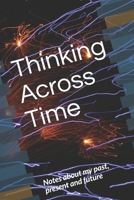 Thinking Across Time: Notes about my Past, Present, and Future 167007286X Book Cover