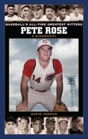 Pete Rose: A Biography (Baseball's All-Time Greatest Hitters) 0313328757 Book Cover