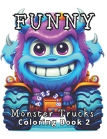 Funny Monster Trucks Coloring Book: Ages 3 to 8: Fine-Tuning Fine Motor Skills. An engaging way for kids to relax and express themselves through art. B0CRKY7Z5H Book Cover