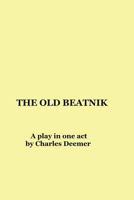 The Old Beatnik: a play in one act 1726891216 Book Cover