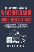 The Complete Guide to Weather Radio and Storm Spotting: NOAA Weather Radio, SKYWARN Training, Severe Weather Safety, and Emergency Preparedness B0H96HPXB4 Book Cover