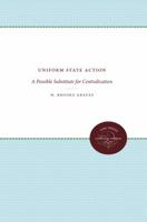 Uniform State Action: A Possible Substitute for Centralization 1469609606 Book Cover