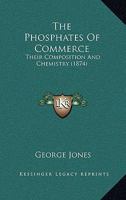 The Phosphates Of Commerce: Their Composition And Chemistry (1874) 1165586444 Book Cover