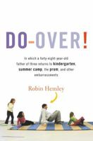 Do-Over!: In Which a Forty-Eight-Year-Old Father of Three Returns to Kindergarten, Summer Camp, the Prom, and Other Embarrassmen 0316020605 Book Cover