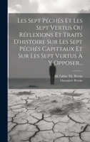 Les Sept Péchés Et Les Sept Vertus Ou Réflexions Et Traits D'histoire Sur Les Sept Péchés Capittaux Et Sur Les Sept Vertus À Y Opposer... 1021829447 Book Cover