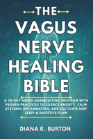 The Vagus Nerve Healing Bible: A 28-Day Neuro-Harmonizing Program with Proven Practices to Silence Anxiety, Calm Systemic Inflammation, and Cultivate Deep Sleep & Digestive Flow. B0FHV9HBKR Book Cover