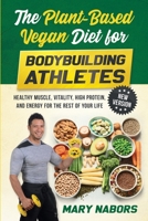 The Plant-Based Vegan Diet for Bodybuilding Athletes (NEW VERSION): Healthy Muscle, Vitality, High Protein, and Energy for the Rest of your Life B086FTVDFC Book Cover