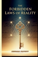 THE FORBIDDEN LAWS OF REALITY: Revealing the Hidden Principles That Shape Life, Success, and Human Destiny B0FSLXS15C Book Cover