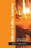 Silicon Valley Sunrise: Dreams, Gambits, and Hamburgers 1432767178 Book Cover