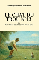 Le Chat du trou n°13 ou Petit Précis sociologique sur le golf (French Edition) B0GTLC3JF5 Book Cover