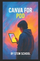 Canva for POD: Create Stunning T-Shirts, Mugs, Stickers & More with Tools (Print-on-Demand Mastery: Build, Design & Scale Your POD Business) B0FCRFNPFT Book Cover