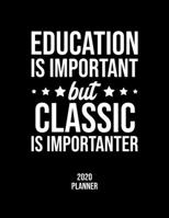 Education Is Important But Classic Is Importanter 2020 Planner: Classic Fan 2020 Calendar, Funny Design, 2020 Planner for Classic Lover, Christmas Gift for Classic Lover 1677072571 Book Cover