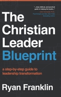 The Christian Leader Blueprint: A Step-by-Step Guide to Leadership Transformation B0C92KVYP2 Book Cover