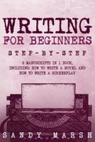 Writing for Beginners: Step-by-Step | 2 Manuscripts in 1 Book | Essential Fiction Writing Skills, Creative Writing and Beginners Writing Tricks Any Writer Can Learn (Volume 23) 1987559363 Book Cover