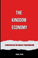 The Kingdom Economy: A Christian Case for Socialist Transformation B0FFZFVYY2 Book Cover