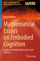 Mathematical Essays on Embodied Cognition: Insights from Information and Control Theories (Studies in Applied Philosophy, Epistemology and Rational Ethics) 3031837118 Book Cover