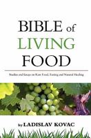 Bible of Living Food: Studies and Essays on Raw Food, Fasting and Natural Healing 1449983316 Book Cover