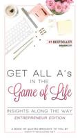 Get All A's in the Game of Life Insights Along the Way Entrepreneur Edition 1684541964 Book Cover