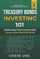 Treasury Bonds Investing 101: A Beginner's Guide to Low-Risk Investment Strategies B0CCCSGPDG Book Cover