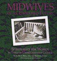 Midwives of an Unnamed Future: Spirituality for Women in Times of Unprecedented Change 0879462930 Book Cover