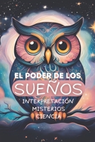 El Poder de los Sueños: Interpretación, Misterios y Ciencia: Guía práctica y sencilla para interpretar, recordar y comprender tus sueños (Spanish Edition) B0DVPL41CT Book Cover