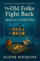 The Old Folks Fight Back – Murder at the Scrabble Club: A French Cosy Mystery under the Linden Tree (Les vieux font de la résistance) B0FW3Q88T4 Book Cover