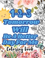 1-2-3 Tomorrow Will Be A Better Day For Me B0CH2P8QJY Book Cover