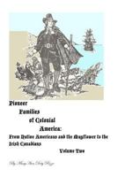 Pioneer Families of Colonial America Volume Two: From Native Americans and the Mayflower to the Irish Canadians 1467918113 Book Cover