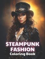Steampunk Fashion Coloring Book: 100+ Coloring Pages for Relaxation and Stress Relief B0CTJ5WCLN Book Cover