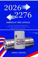 THE AMERICA TIME CAPSULE: Culture Life, Breakthrough World Event, What We Preserve Today for the Generations of Tomorrow B0H7SLLKJ5 Book Cover
