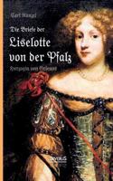 Die Briefe der Liselotte von der Pfalz, Herzogin von Orleans 3863473841 Book Cover