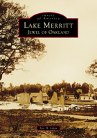 Lake Merritt: Jewel of Oakland 1467109533 Book Cover