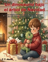 UN DINOSAURIO BAJO EL ÁRBOL DE NAVIDAD: Una mágica aventura navideña con dinosaurios. Libro de cuentos ilustrados para niños y niñas (Spanish Edition) B0G43JS6D1 Book Cover