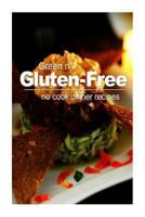 Green n' Gluten-Free - No Cook Dinner Recipes 1494371146 Book Cover