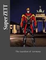 Super Zett: The Gaurdian of Germany 153335359X Book Cover